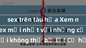 sex trên tàu hỏa Xem ngay phim sex mới nhất với những cảnh nóng hổi không thể bỏ lỡ! Cơ hội tận hưởng những khoảnh khắc đầy kích thích ngay hôm nay!