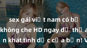 sex gái việt nam có bầu Xem sex không che HD ngay để thỏa mãn cơn khát tình dục của bạn! Video chất lượng cao, cảnh quay rõ nét, sẽ khiến bạn không thể rời mắt! Hãy trải nghiệm ngay!