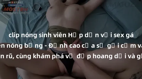 clip nóng sinh viên Hấp dẫn với sex gái Việt Nam sinh viên nóng bỏng - Đỉnh cao của sự gợi cảm và quyến rũ, cùng khám phá vẻ đẹp hoang dại và gợi tình của họ ngay hôm nay!
