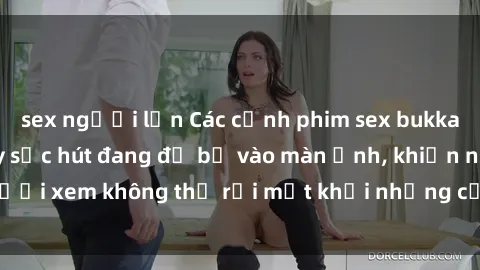 sex người lớn Các cảnh phim sex bukkake hấp dẫn và đầy sức hút đang đổ bộ vào màn ảnh, khiến người xem không thể rời mắt khỏi những cảnh quay đầy kích thích.