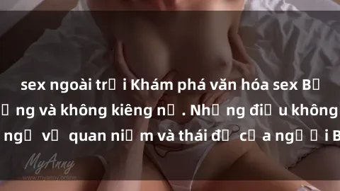 sex ngoài trời Khám phá văn hóa sex Bắc Âu: Sự tự do, đa dạng và không kiêng nể. Những điều không ngờ về quan niệm và thái độ của người Bắc Âu đối với tình dục.