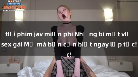 tải phim jav miễn phí Những bí mật về sex gái Mỹ mà bạn cần biết ngay lập tức!