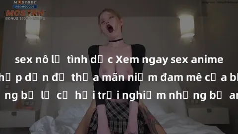 sex nô lệ tình dục Xem ngay sex anime vietsub cực hot và hấp dẫn để thỏa mãn niềm đam mê của bạn! Đừng bỏ lỡ cơ hội trải nghiệm những bộ anime đỉnh cao chỉ có tại đây!