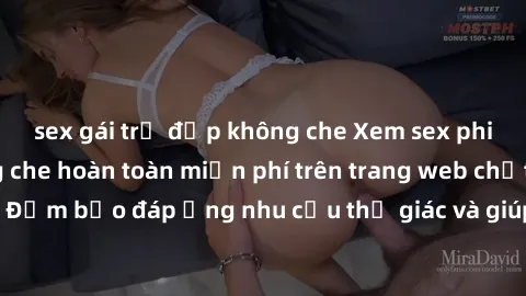 sex gái trẻ đẹp không che Xem sex phim Việt Nam không che hoàn toàn miễn phí trên trang web chất lượng cao. Đảm bảo đáp ứng nhu cầu thị giác và giúp thỏa mãn mong muốn của bạn.