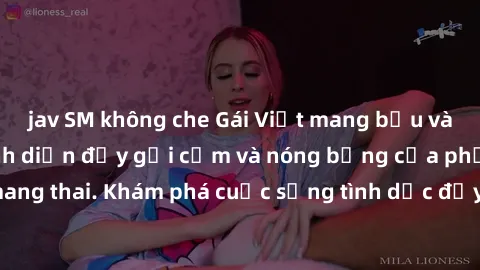 jav SM không che Gái Việt mang bầu và làm tình: Màn trình diễn đầy gợi cảm và nóng bỏng của phụ nữ mang thai. Khám phá cuộc sống tình dục đầy hấp dẫn và mới lạ của họ!