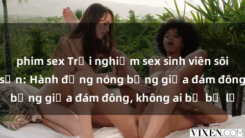 phim sex Trải nghiệm sex sinh viên sôi động trong khách sạn: Hành động nóng bỏng giữa đám đông, không ai bị bỏ lỡ