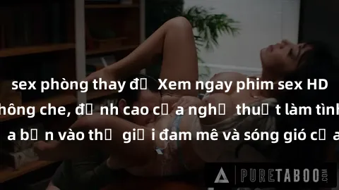sex phòng thay đồ Xem ngay phim sex HD chất lượng cao không che, đỉnh cao của nghệ thuật làm tình, đưa bạn vào thế giới đam mê và sóng gió của tình yêu không giới hạn.