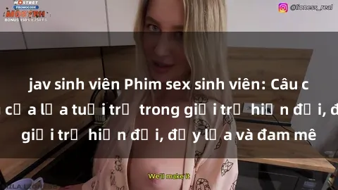 jav sinh viên Phim sex sinh viên: Câu chuyện nóng bỏng của lứa tuổi trẻ trong giới trẻ hiện đại, đầy lửa và đam mê