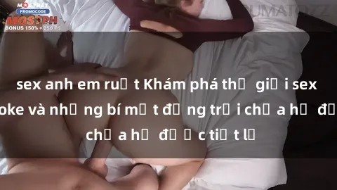 sex anh em ruột Khám phá thế giới sex quán karaoke và những bí mật động trời chưa hề được tiết lộ