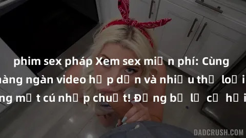 phim sex pháp Xem sex miễn phí: Cùng trải nghiệm với hàng ngàn video hấp dẫn và nhiều thể loại đa dạng chỉ trong một cú nhấp chuột! Đừng bỏ lỡ cơ hội thưởng thức tuyệt vời này ngay hôm nay!