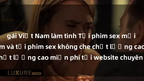 gái Việt Nam làm tình Tải phim sex mới nhất hot nhất - Xem và tải phim sex không che chất lượng cao miễn phí tại website chuyên nghiệp.