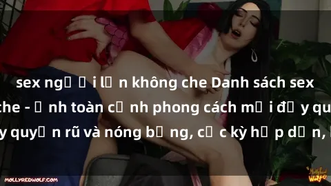 sex người lớn không che Danh sách sex Việt Nam không che - Ảnh toàn cảnh phong cách mới đầy quyến rũ và nóng bỏng, cực kỳ hấp dẫn, không thể bỏ qua!