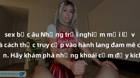 sex bắc âu Những trải nghiệm mới lạ với sex tập thể và cách thức truy cập vào hành lang đam mê của bạn. Hãy khám phá những khoái cảm đầy kích thích với tập thể hấp dẫn!